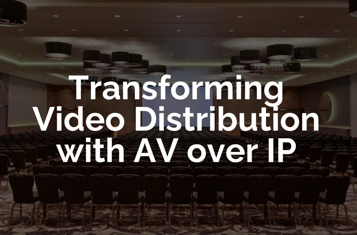Transforming Video Distribution with AV over IP