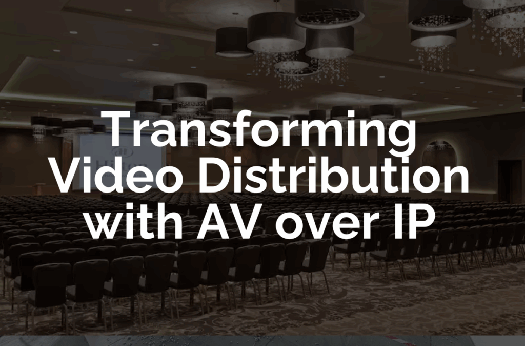 Transforming Video Distribution with AV over IP