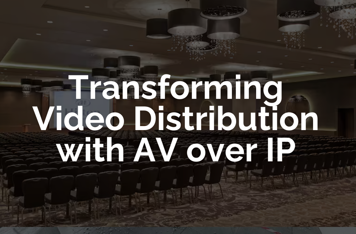 Transforming Video Distribution with AV over IP